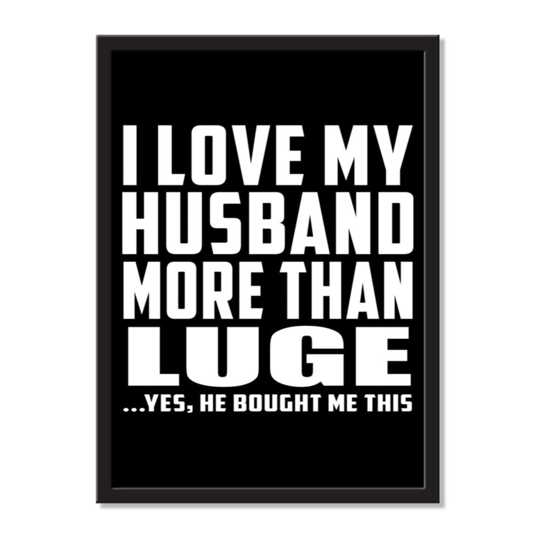 I Love My Husband More Than Luge ...He Bought Me This - Portrait Frame Photo Tile