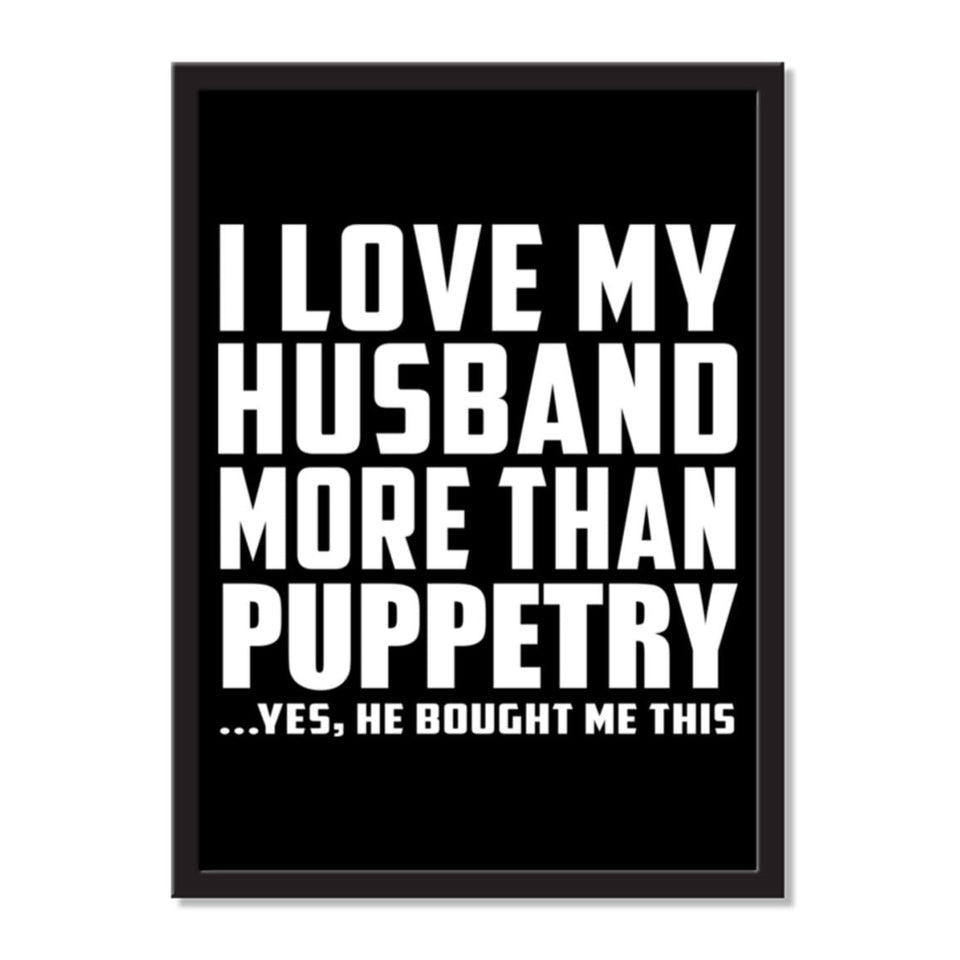 I Love My Husband More Than Puppetry ...He Bought Me This - Portrait Frame Photo Tile