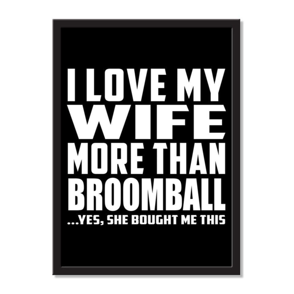 I Love My Wife More Than Broomball ...Yes, She Bought Me This - Portrait Frame Photo Tile