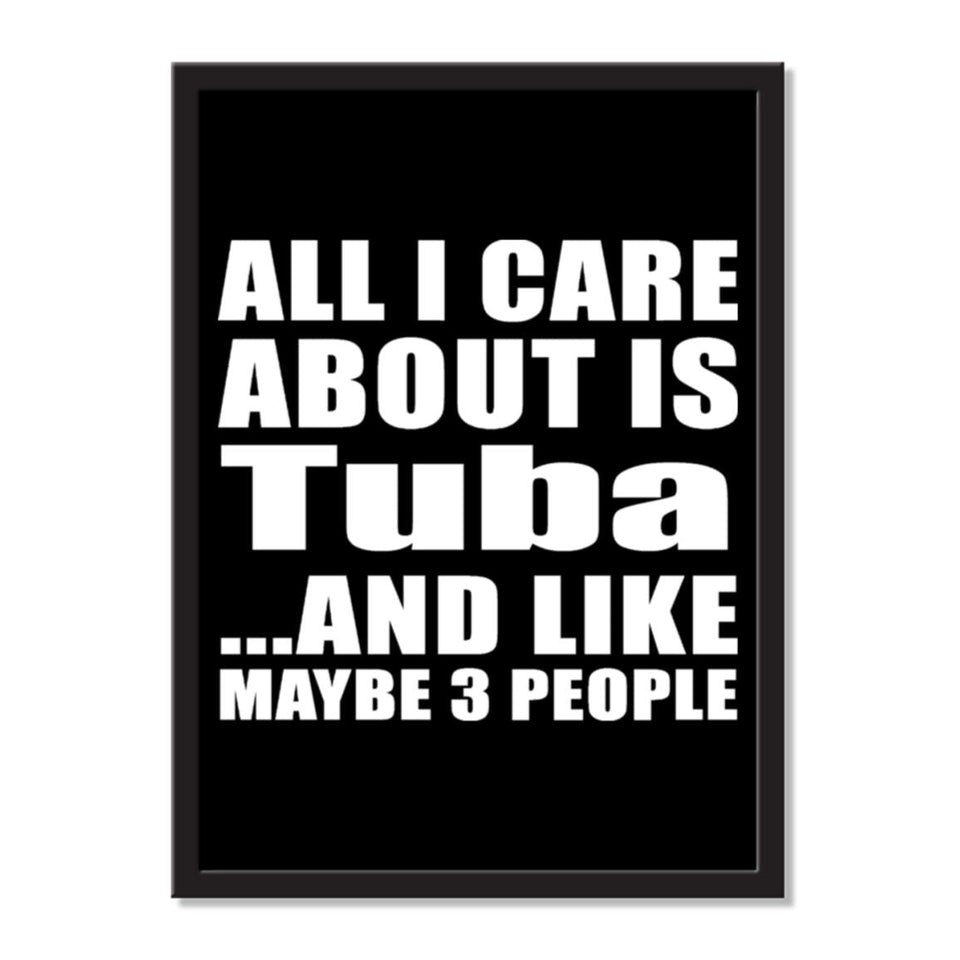 All I Care About Is Tuba And Like Maybe 3 People - Portrait Frame Photo Tile