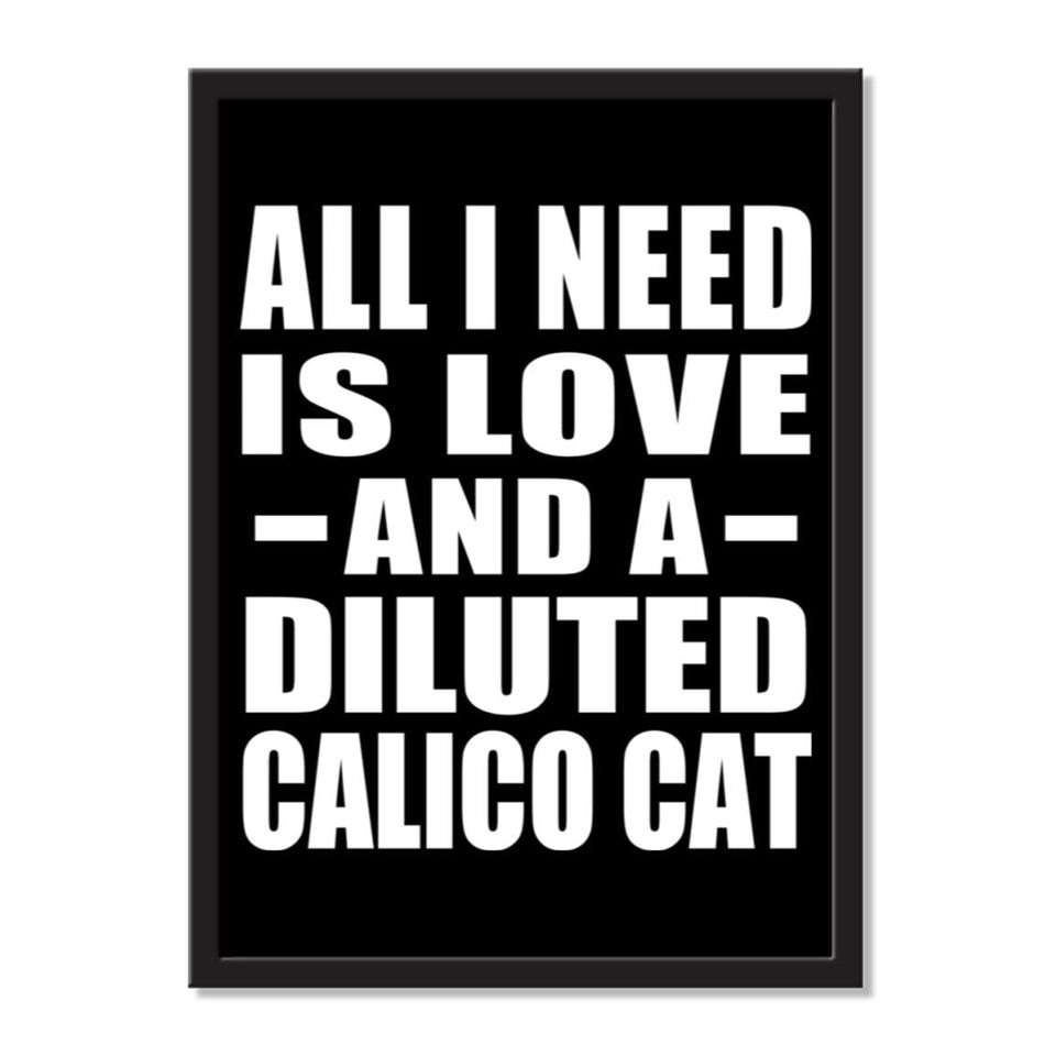 All I Need Is Love And A Diluted Calico Cat - Portrait Frame Photo Tile