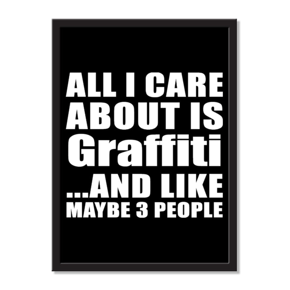 All I Care About Is Graffiti And Like Maybe 3 People - Portrait Frame Photo Tile