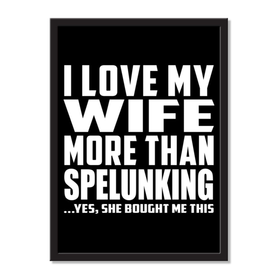 I Love My Wife More Than Spelunking ...Yes, She Bought Me This - Portrait Frame Photo Tile