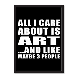 All I Care About Is Art And Like Maybe 3 People - Portrait Frame Photo Tile