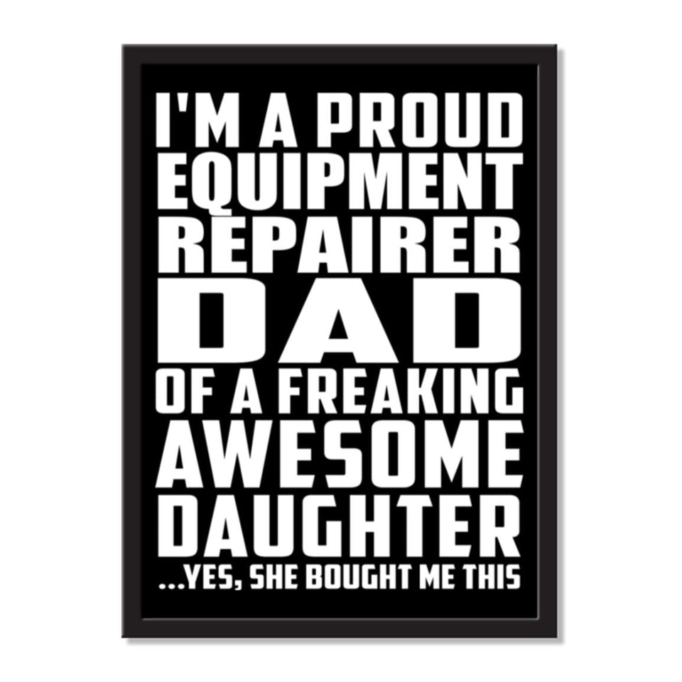 I'm A Proud Equipment Repairer Dad Of A Freaking Awesome Daughter, She Bought Me This - Portrait Frame Photo Tile