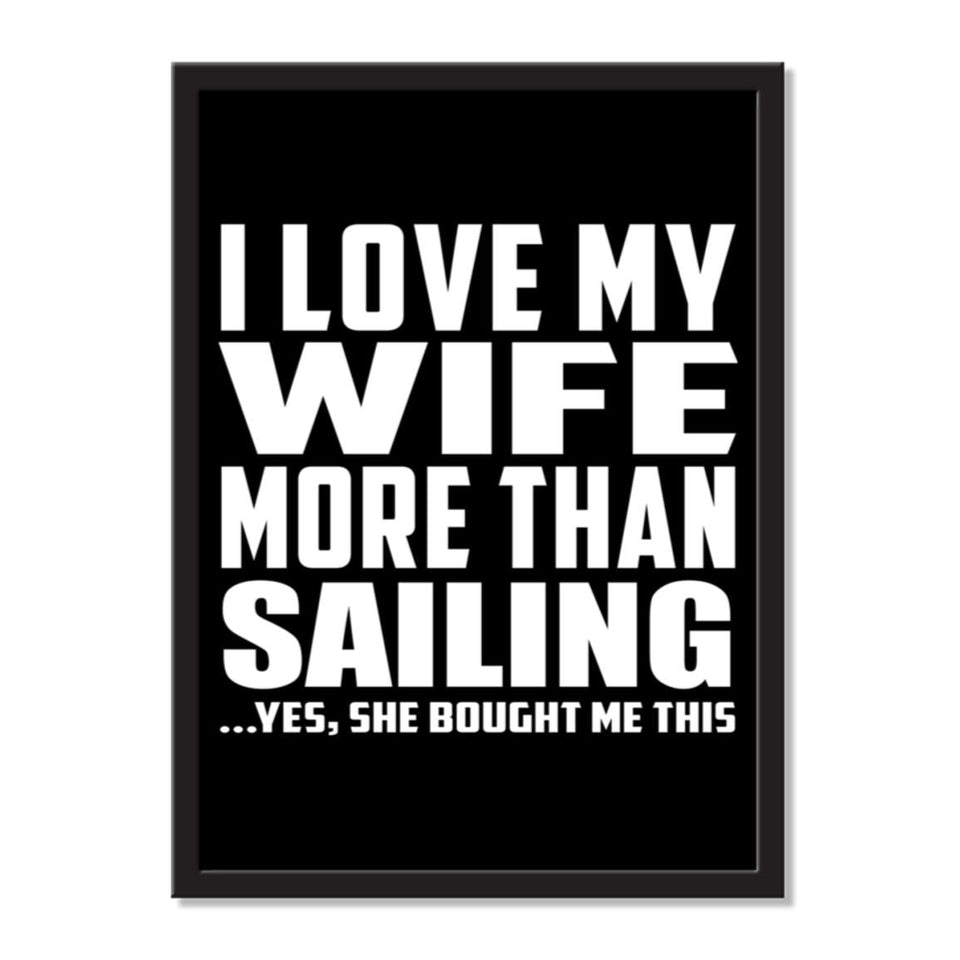 I Love My Wife More Than Sailing ...Yes, She Bought Me This - Portrait Frame Photo Tile