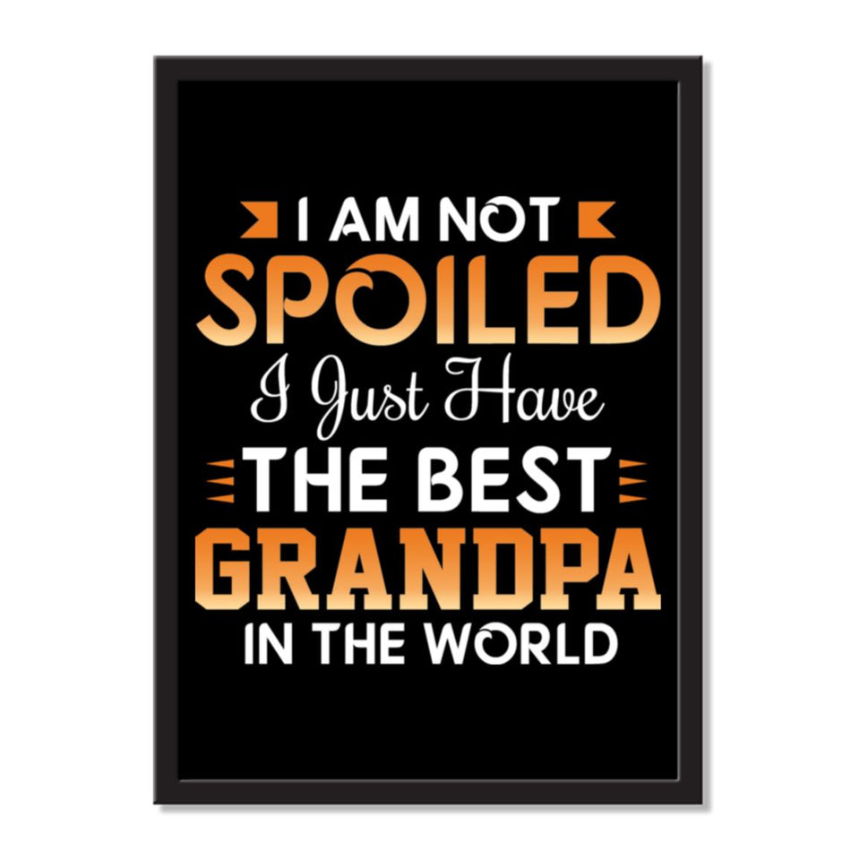 I Am Not Spoiled I Just Have The Best Grandpa In The World - Portrait Frame Photo Tile