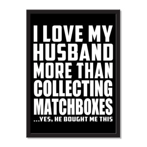 I Love My Husband More Than Collecting Matchboxes ...He Bought Me This - Portrait Frame Photo Tile