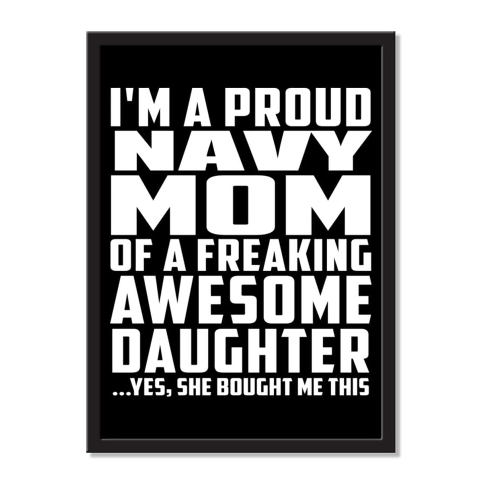 I'm A Proud Navy Mom Of A Freaking Awesome Daughter, She Bought Me This - Portrait Frame Photo Tile