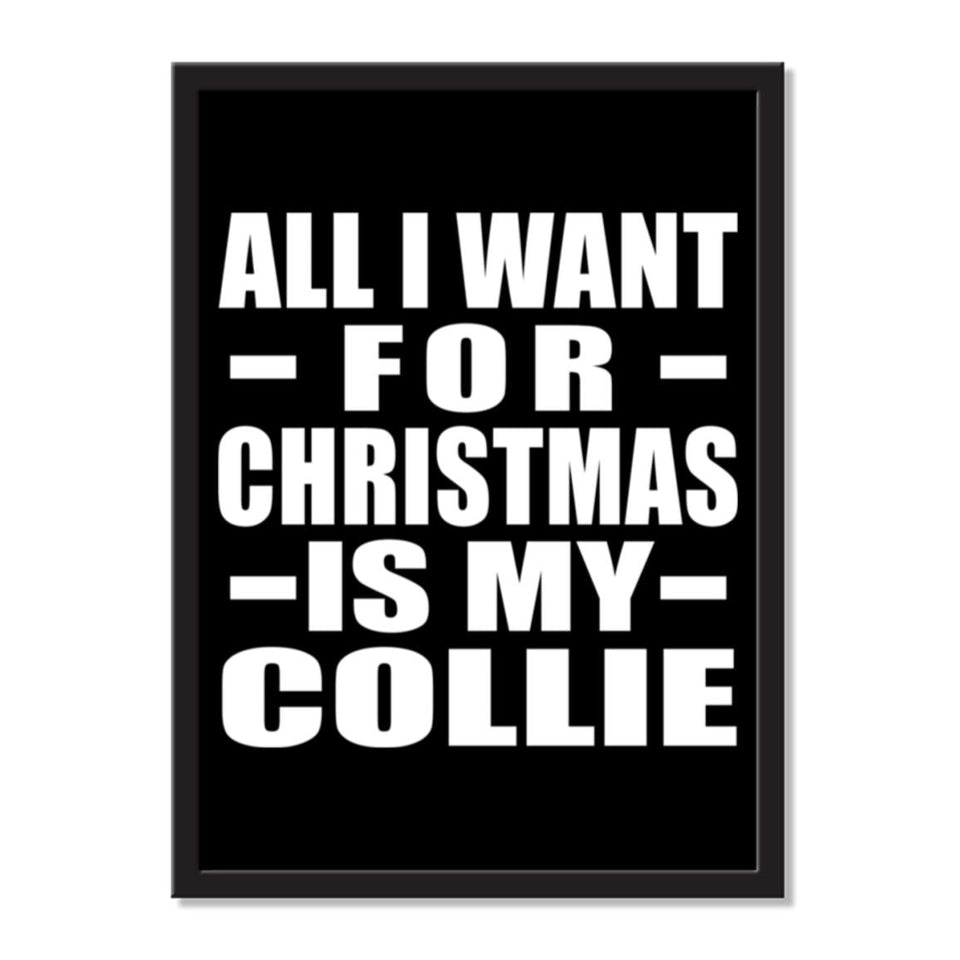 All I Want For Christmas Is My Collie - Portrait Frame Photo Tile