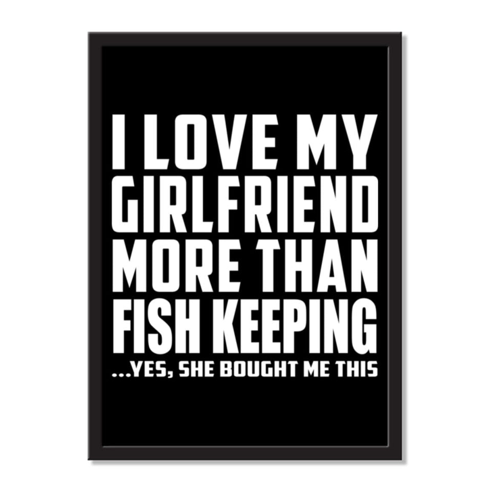 I Love My Girlfriend More Than Fish Keeping ...She Bought Me This - Portrait Frame Photo Tile