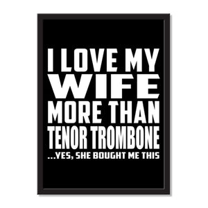 I Love My Wife More Than Tenor Trombone ...Yes, She Bought Me This - Portrait Frame Photo Tile