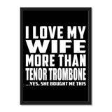 I Love My Wife More Than Tenor Trombone ...Yes, She Bought Me This - Portrait Frame Photo Tile