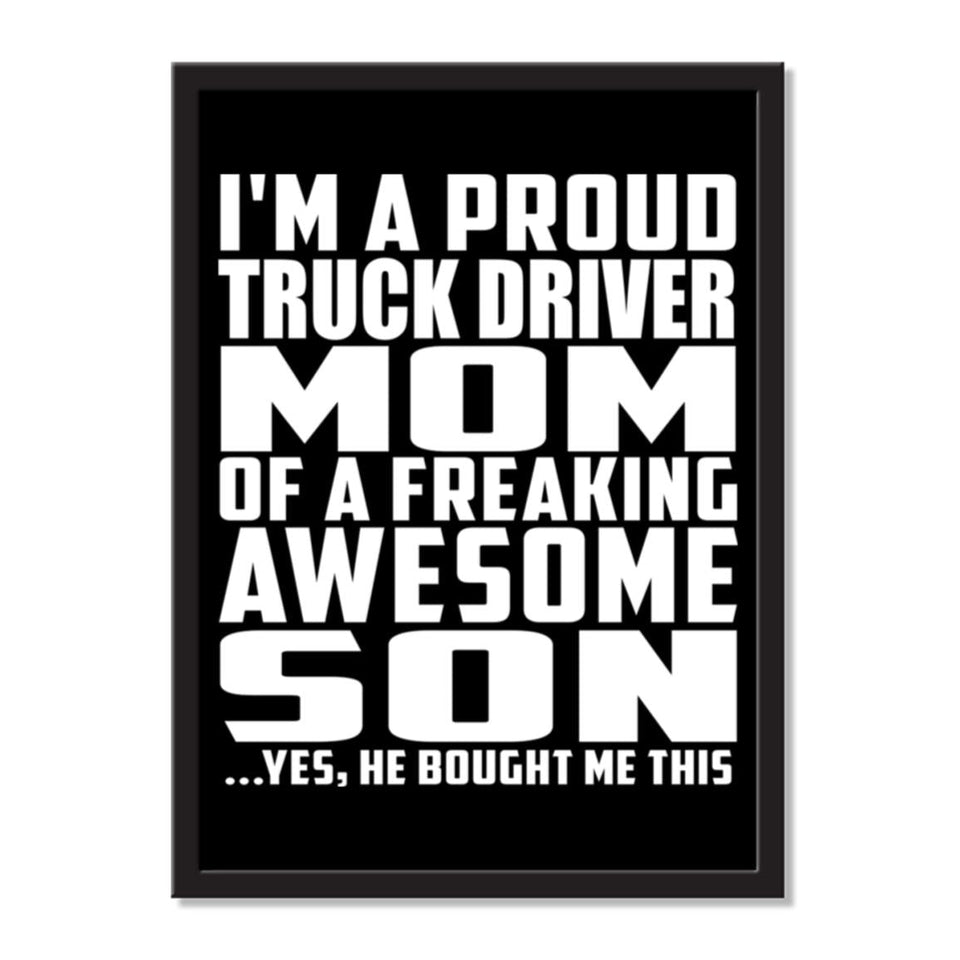I'm A Proud Truck Driver Mom Of A Freaking Awesome Son, He Bought Me This - Portrait Frame Photo Tile