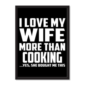 I Love My Wife More Than Cooking ...Yes, She Bought Me This - Portrait Frame Photo Tile