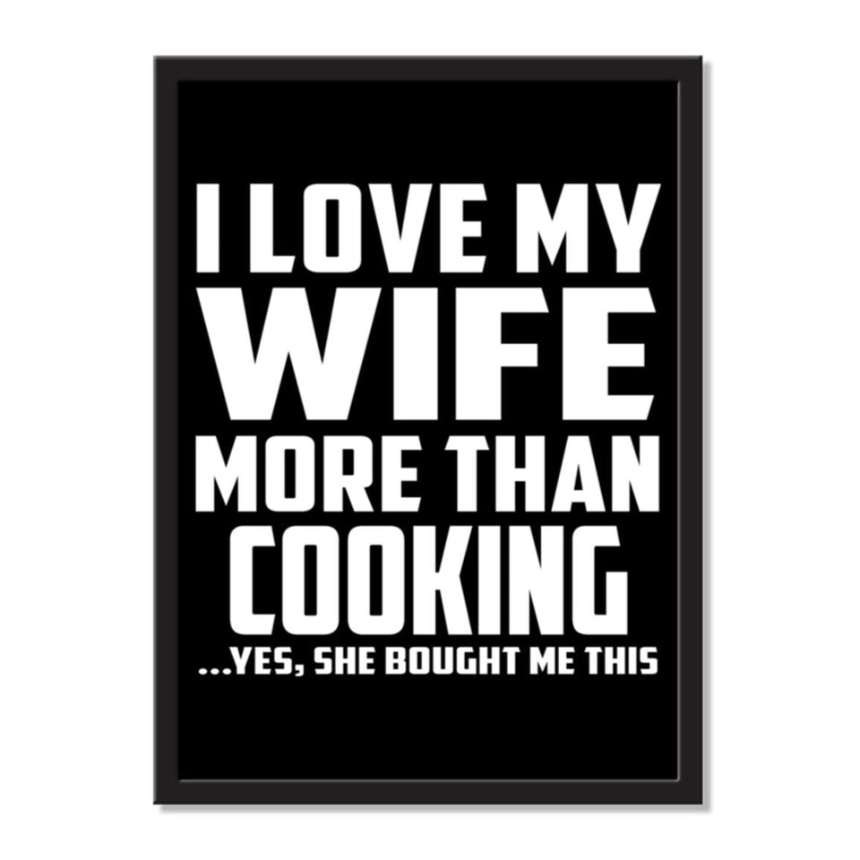 I Love My Wife More Than Cooking ...Yes, She Bought Me This - Portrait Frame Photo Tile