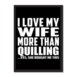 I Love My Wife More Than Quilling ...Yes, She Bought Me This - Portrait Frame Photo Tile