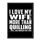 I Love My Wife More Than Quilling ...Yes, She Bought Me This - Portrait Frame Photo Tile