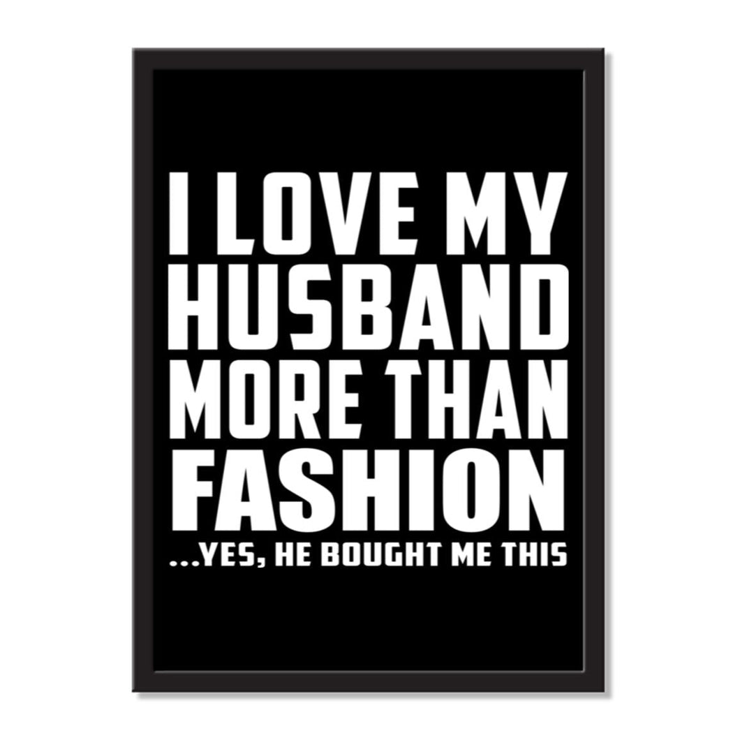 I Love My Husband More Than Fashion ...He Bought Me This - Portrait Frame Photo Tile