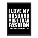 I Love My Husband More Than Fashion ...He Bought Me This - Portrait Frame Photo Tile
