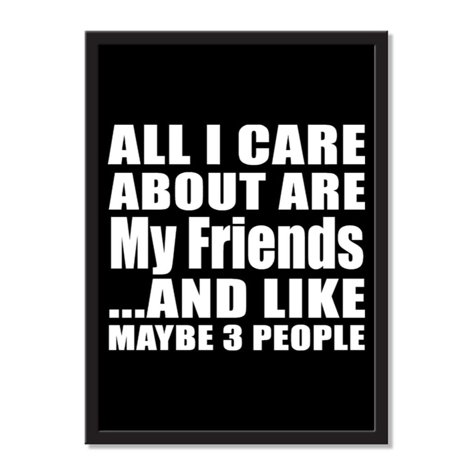 All I Care About Is My Friends And Like Maybe 3 People - Portrait Frame Photo Tile