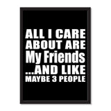 All I Care About Is My Friends And Like Maybe 3 People - Portrait Frame Photo Tile