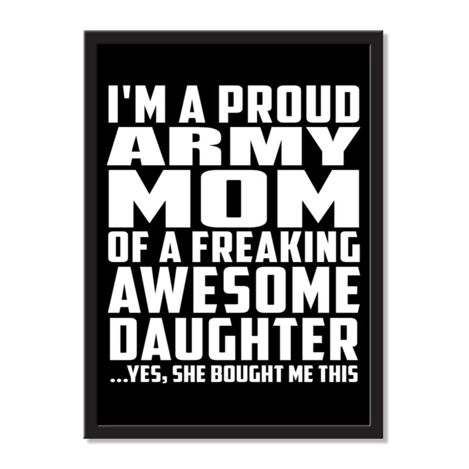 I'm A Proud Army Mom Of A Freaking Awesome Daughter, She Bought Me This - Portrait Frame Photo Tile