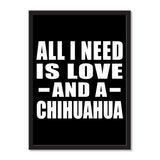 All I Need Is Love And A Chihuahua - Portrait Frame Photo Tile