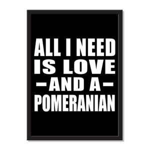 All I Need Is Love And A Pomeranian - Portrait Frame Photo Tile
