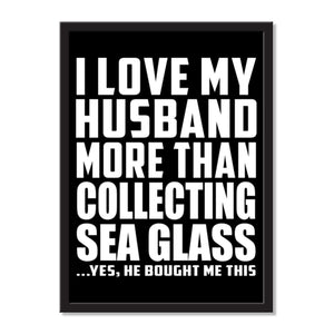 I Love My Husband More Than Collecting Sea Glass ...He Bought Me This - Portrait Frame Photo Tile