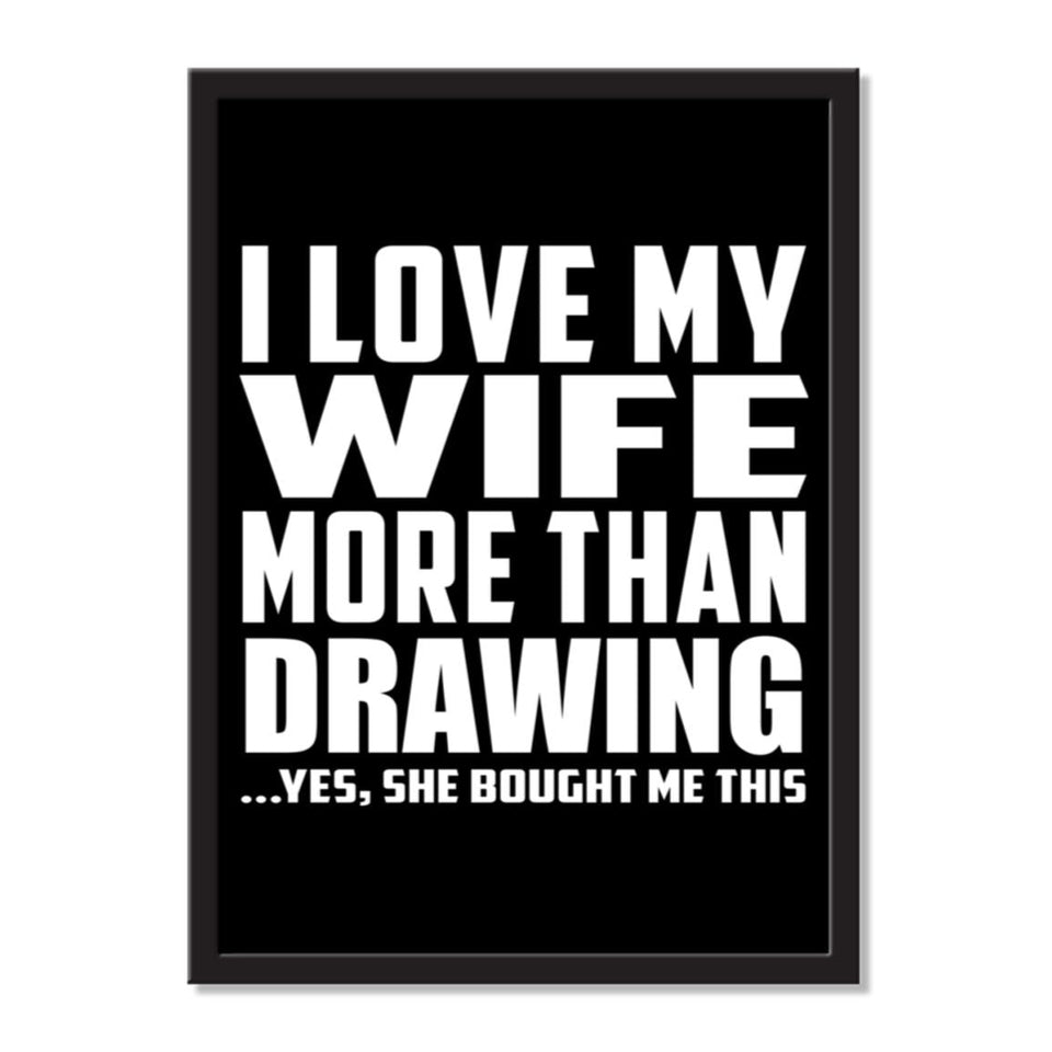 I Love My Wife More Than Drawing ...Yes, She Bought Me This - Portrait Frame Photo Tile