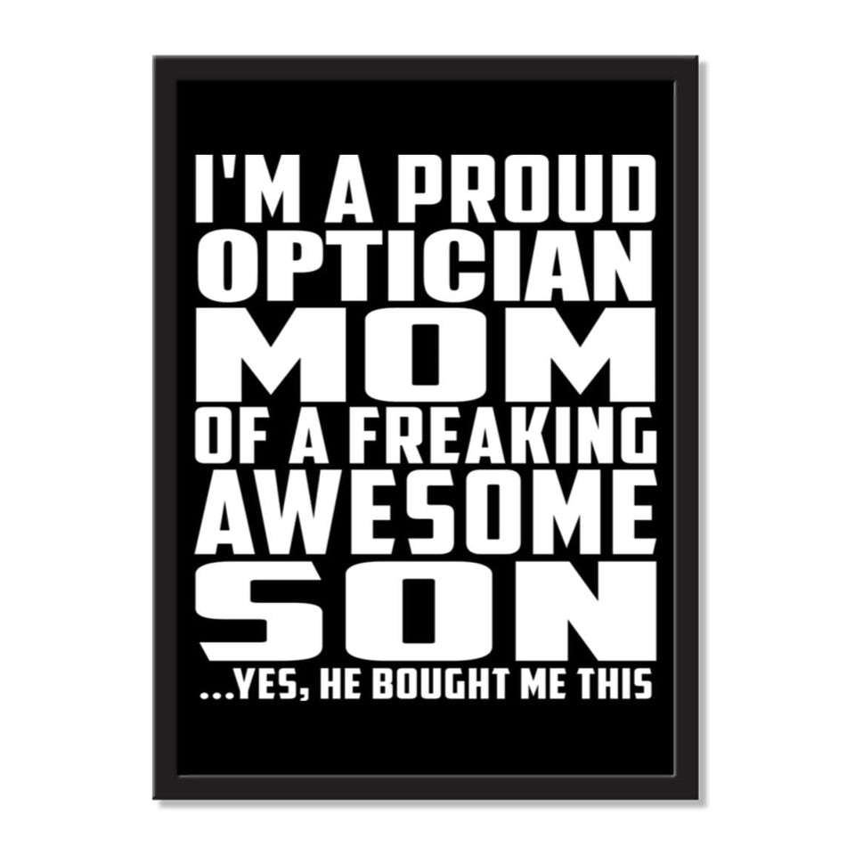 I'm A Proud Optician Mom Of A Freaking Awesome Son, He Bought Me This - Portrait Frame Photo Tile