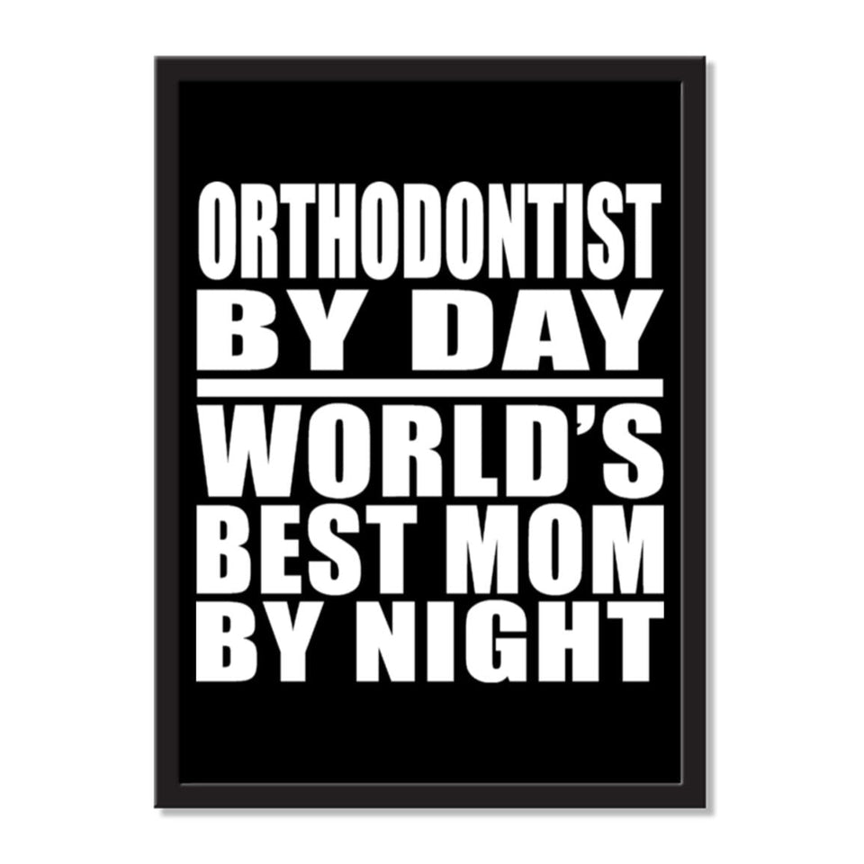 Orthodontist By Day World's Best Mom By Night - Portrait Frame Photo Tile