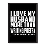 I Love My Husband More Than Writing Poetry ...He Bought Me This - Portrait Frame Photo Tile