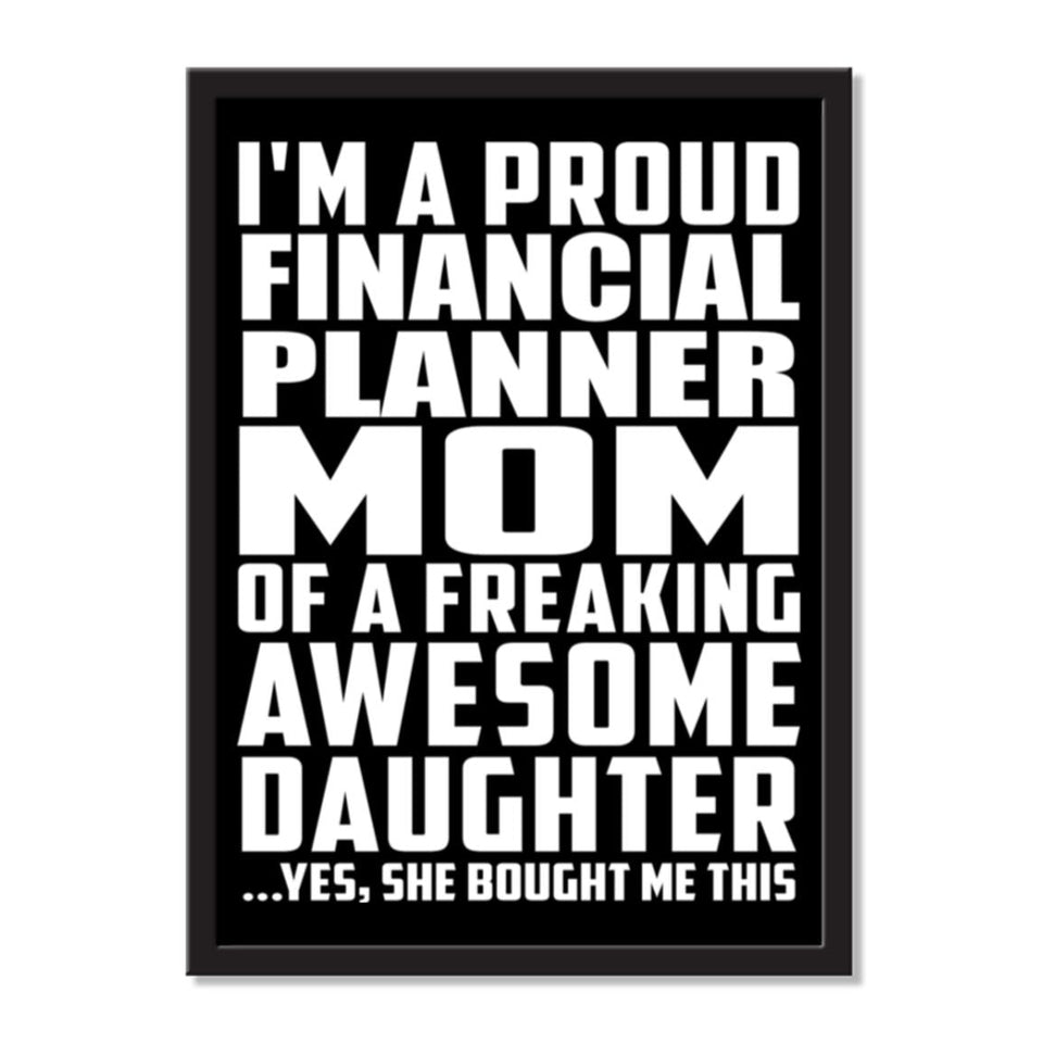 I'm A Proud Financial Planner Mom Of A Freaking Awesome Daughter, She Bought Me This - Portrait Frame Photo Tile