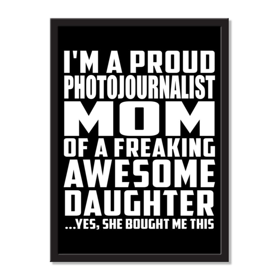 I'm A Proud Photojournalist Mom Of A Freaking Awesome Daughter, She Bought Me This - Portrait Frame Photo Tile