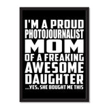 I'm A Proud Photojournalist Mom Of A Freaking Awesome Daughter, She Bought Me This - Portrait Frame Photo Tile