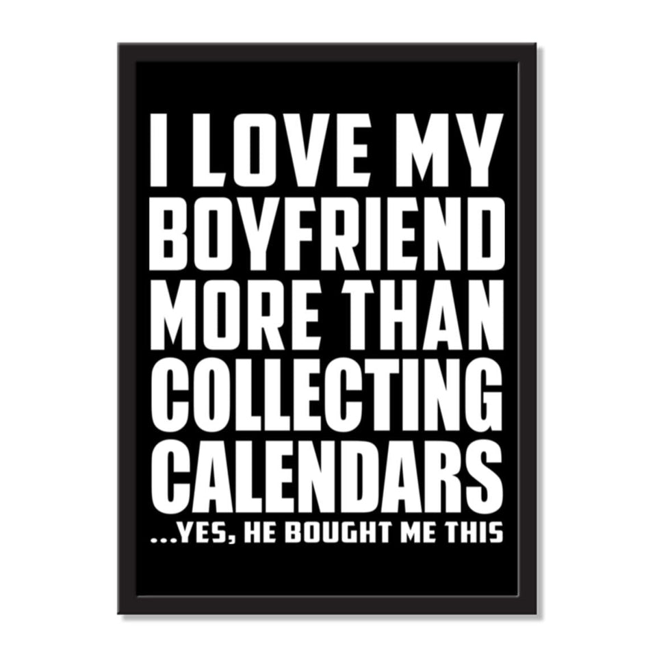 I Love My Boyfriend More Than Collecting Calendars ...He Bought Me This - Portrait Frame Photo Tile