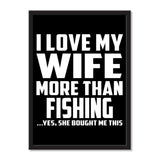 I Love My Wife More Than Fishing ...Yes, She Bought Me This - Portrait Frame Photo Tile