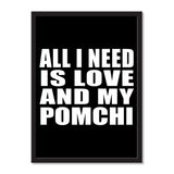 All I Need Is Love And My Pomchi - Portrait Frame Photo Tile