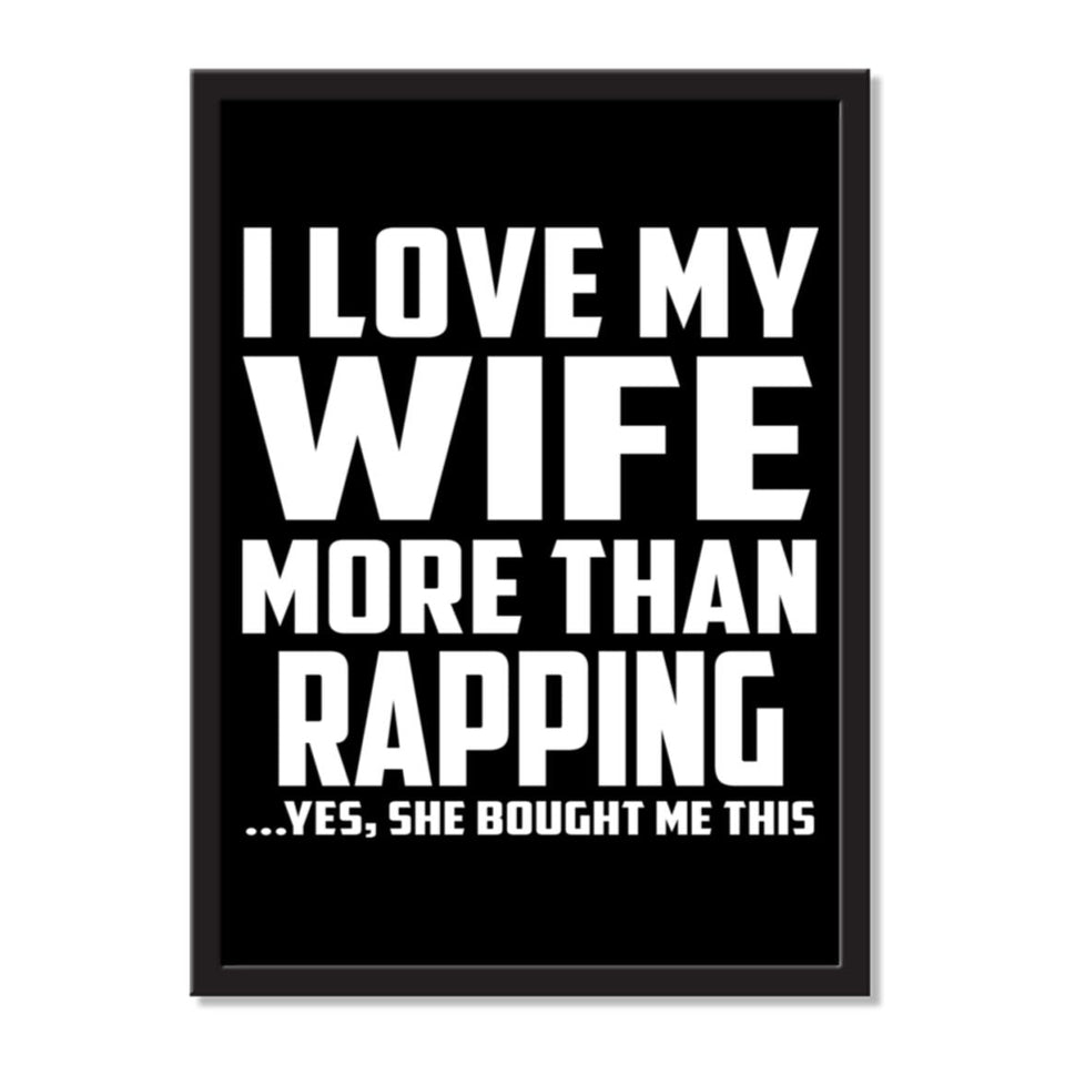 I Love My Wife More Than Rapping ...Yes, She Bought Me This - Portrait Frame Photo Tile