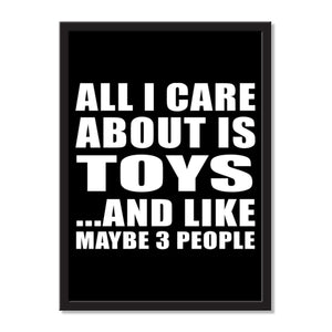 All I Care About Is Toys And Like Maybe 3 People - Portrait Frame Photo Tile