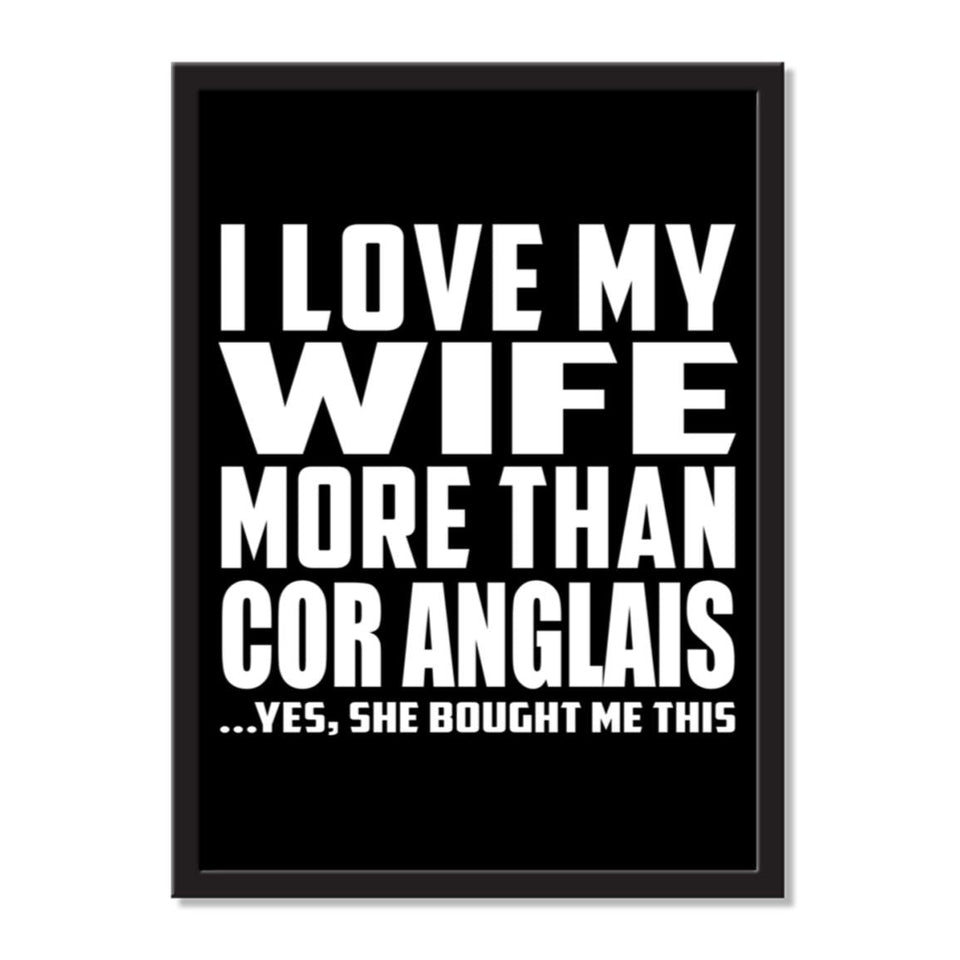 I Love My Wife More Than Cor Anglais ...Yes, She Bought Me This - Portrait Frame Photo Tile