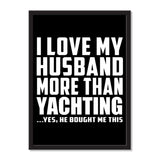 I Love My Husband More Than Yachting ...He Bought Me This - Portrait Frame Photo Tile