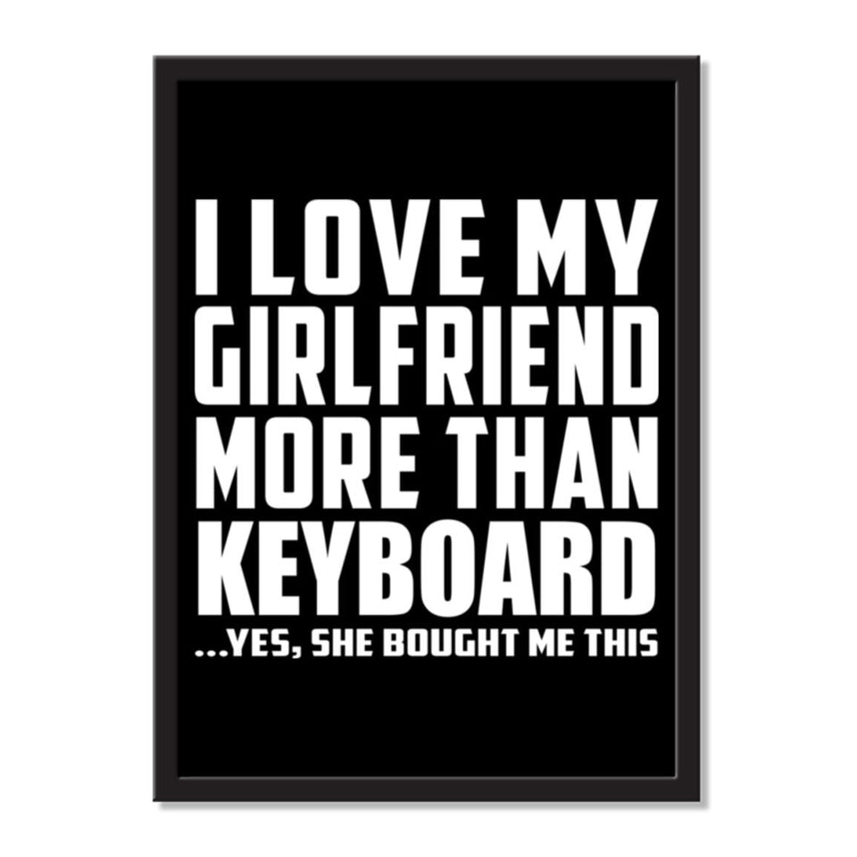 I Love My Girlfriend More Than Keyboard ...She Bought Me This - Portrait Frame Photo Tile