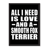 All I Need Is Love And A Smooth Fox Terrier - Portrait Frame Photo Tile