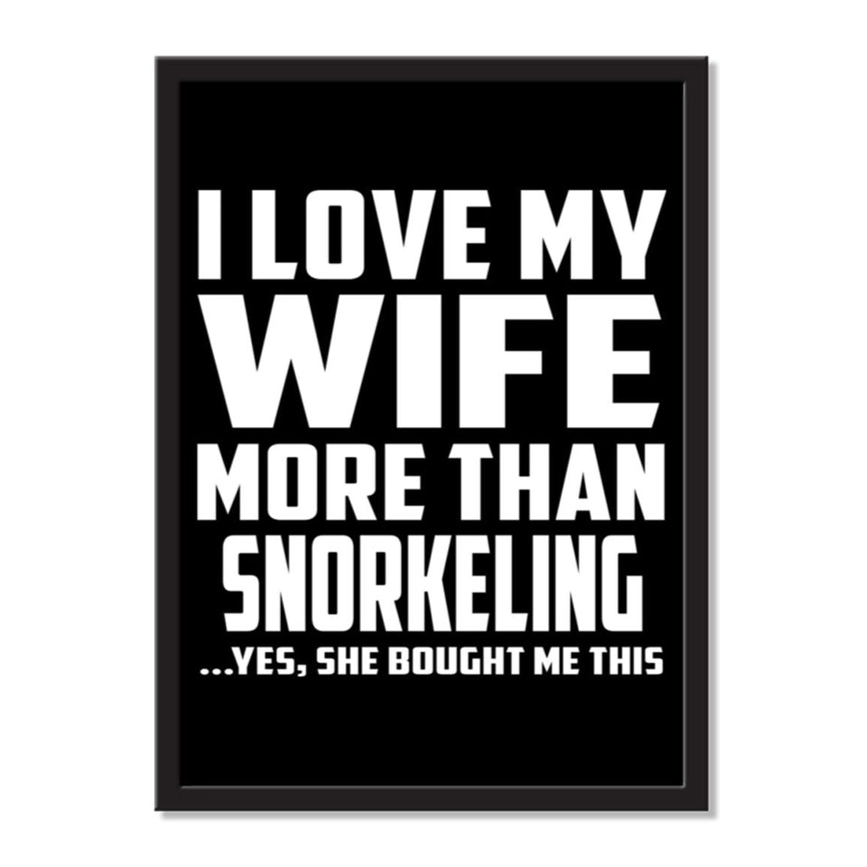 I Love My Wife More Than Snorkeling ...Yes, She Bought Me This - Portrait Frame Photo Tile