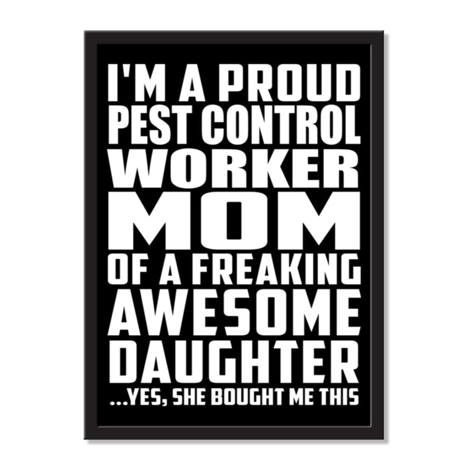 I'm A Proud Pest Control Worker Mom Of A Freaking Awesome Daughter, She Bought Me This - Portrait Frame Photo Tile