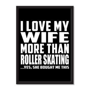 I Love My Wife More Than Roller Skating ...Yes, She Bought Me This - Portrait Frame Photo Tile