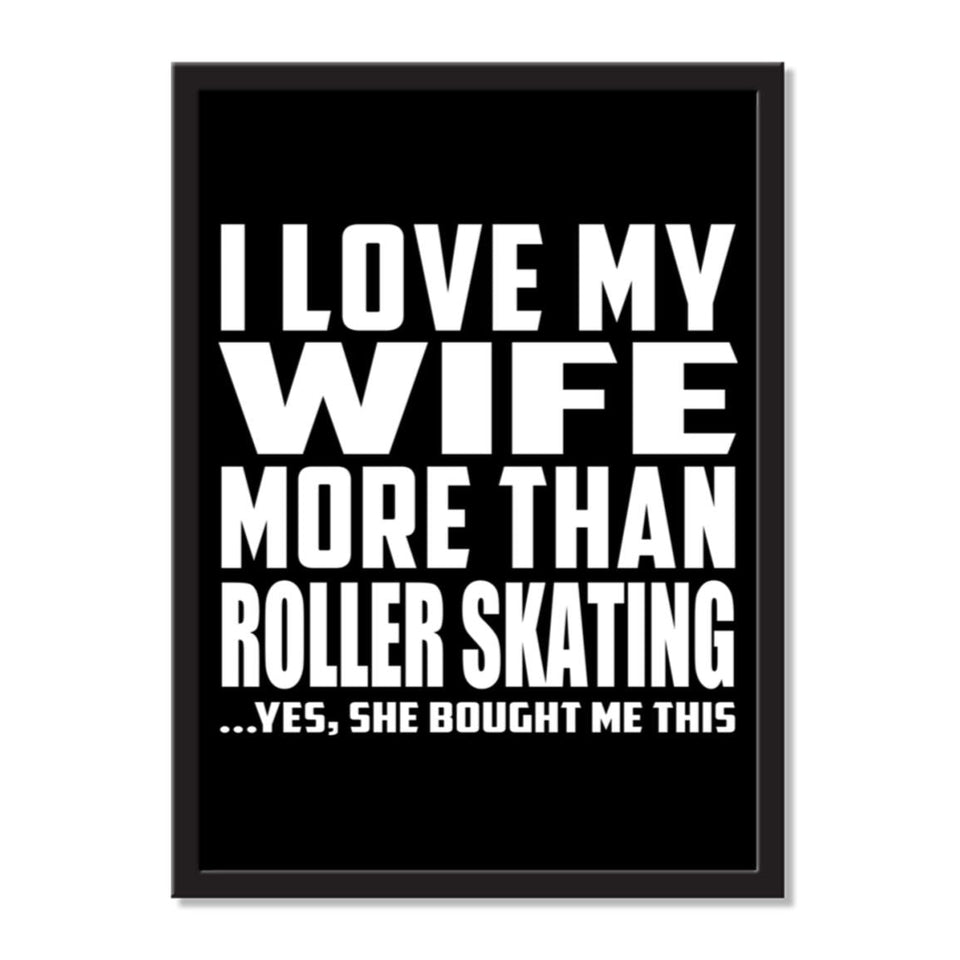 I Love My Wife More Than Roller Skating ...Yes, She Bought Me This - Portrait Frame Photo Tile